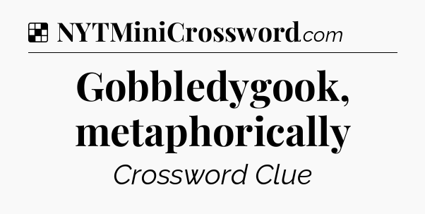 Solution: Gobbledygook, metaphorically - NYT Crossword