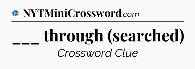 ___ through (searched) Crossword Clue