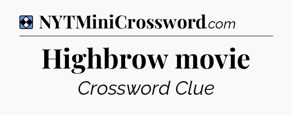 Solution: Highbrow movie - NYT Mini Crossword