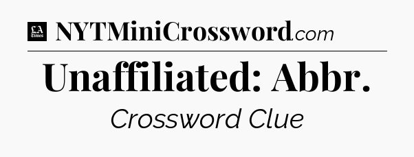 Unaffiliated: Abbr - LA Times Crossword