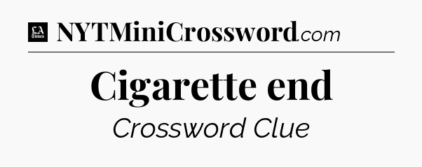 Cigarette end - LA Times Crossword