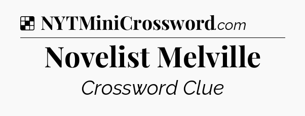 Solution: Novelist Melville - NYT Crossword