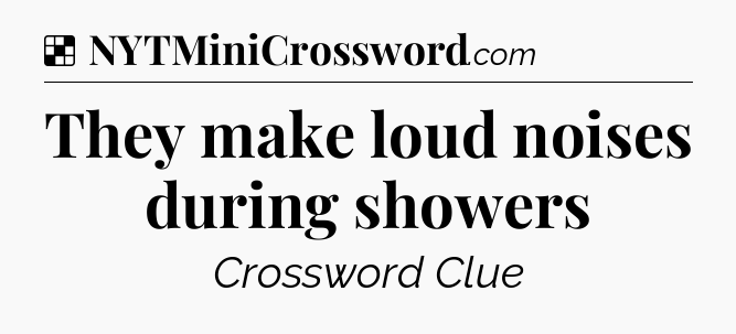 Solution: They make loud noises during showers - NYT Crossword