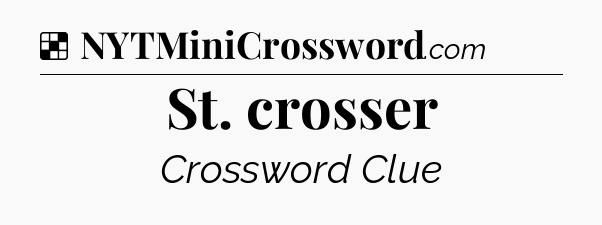 Solution: St. crosser - NYT Crossword