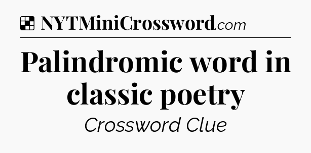 Solution: Palindromic word in classic poetry - NYT Crossword