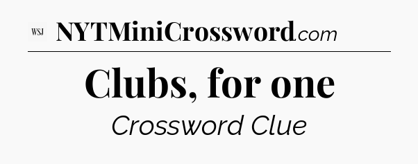 Clubs, for one - WSJ Crossword