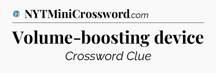 Volume-boosting device Crossword Clue