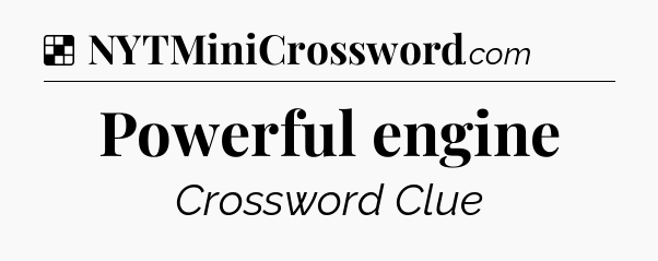 Solution: Powerful engine - NYT Crossword