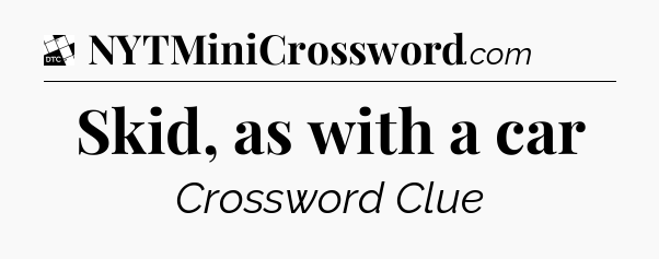 Skid, as with a car - Daily Themed Classic Crossword