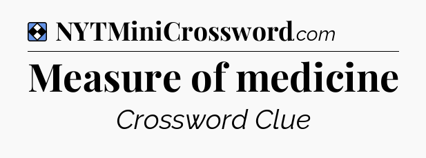 Solution: Measure of medicine - NYT Mini Crossword