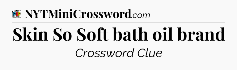 Skin So Soft bath oil brand Crossword Clue