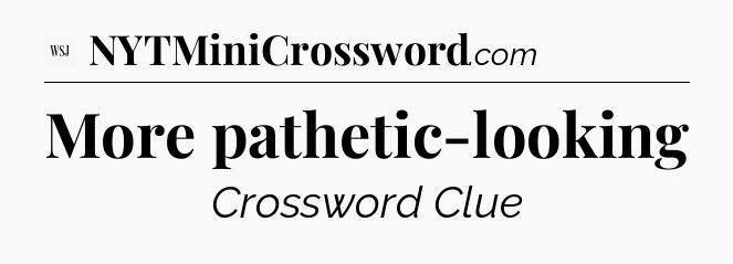 More pathetic-looking - WSJ Crossword