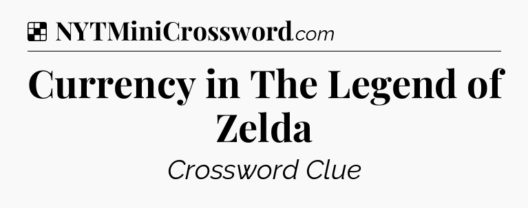 Solution: Currency in The Legend of Zelda - NYT Crossword