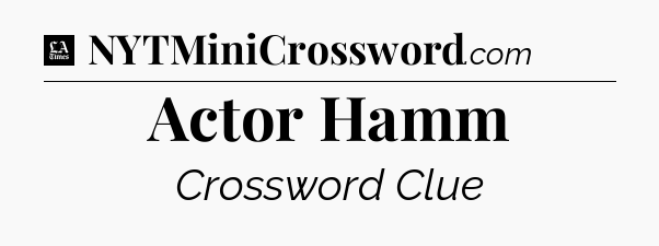 Actor Hamm - LA Times Crossword