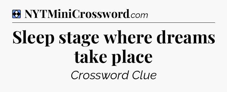 Solution: Sleep stage where dreams take place - NYT Mini Crossword