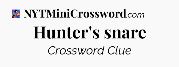Hunter's snare Crossword Clue