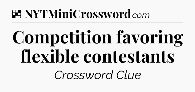 Solution: Competition favoring flexible contestants - NYT Crossword