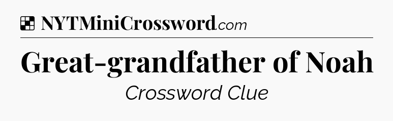 Solution: Great-grandfather of Noah - NYT Crossword
