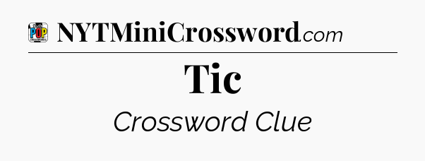 Tic Crossword Clue