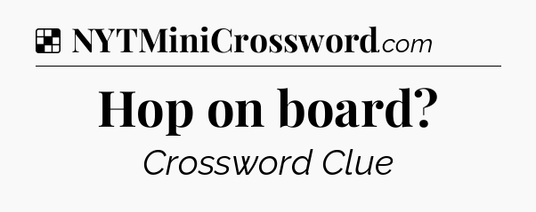 Solution: Hop on board - NYT Crossword