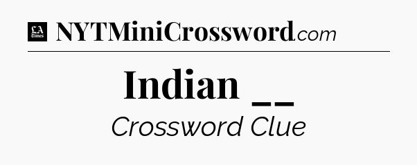 Indian __ - LA Times Crossword