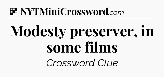 Solution: Modesty preserver, in some films - NYT Crossword