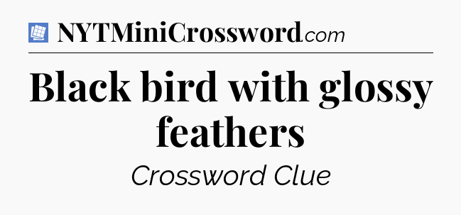 Black bird with glossy feathers Puzzle Page Crossword Clue