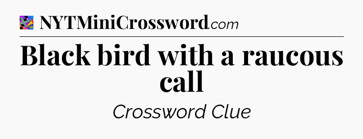 Black bird with a raucous call Crossword Clue