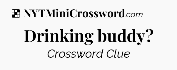 Solution: Drinking buddy - NYT Crossword