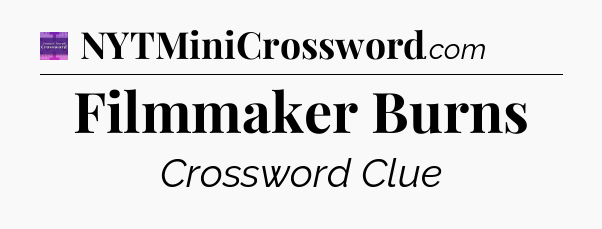 Filmmaker Burns - Thomas Joseph Crossword