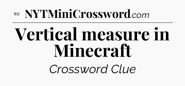 Vertical measure in Minecraft - WSJ Crossword