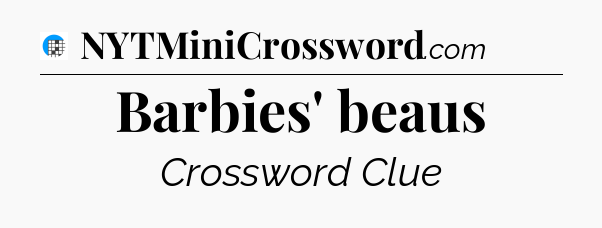 Barbies' beaus Crossword Clue