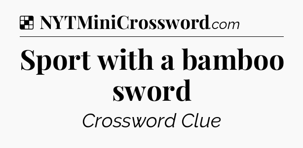 Solution: Sport with a bamboo sword - NYT Crossword
