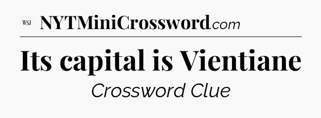 Its capital is Vientiane - WSJ Crossword