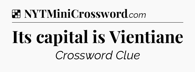 Solution: Its capital is Vientiane - NYT Crossword