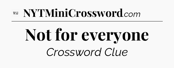 Not for everyone - WSJ Crossword