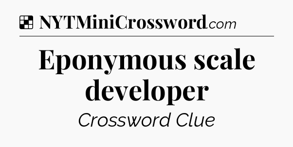 Solution: Eponymous scale developer - NYT Crossword