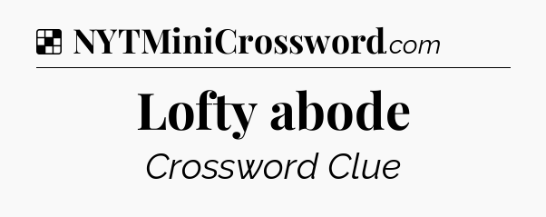 Solution: Lofty abode - NYT Crossword