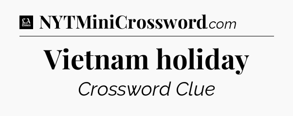 Vietnam holiday - LA Times Crossword