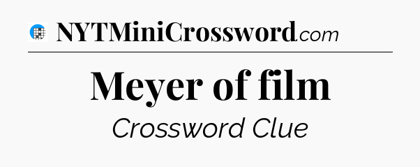 Meyer of film Crossword Clue