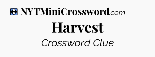 Solution: Harvest - NYT Mini Crossword