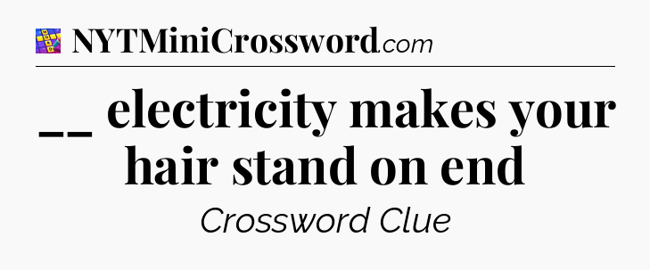 __ electricity makes your hair stand on end Codycross