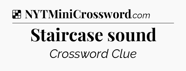 Solution: Staircase sound - NYT Crossword