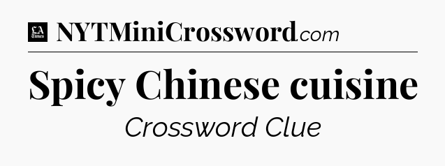 Spicy Chinese cuisine - LA Times Crossword