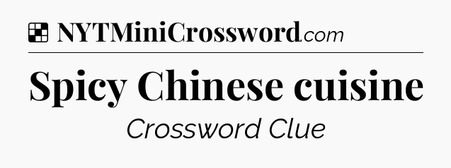 Solution: Spicy Chinese cuisine - NYT Crossword