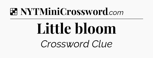 Solution: Little bloom - NYT Crossword