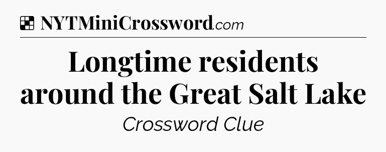 Solution: Longtime residents around the Great Salt Lake - NYT Crossword