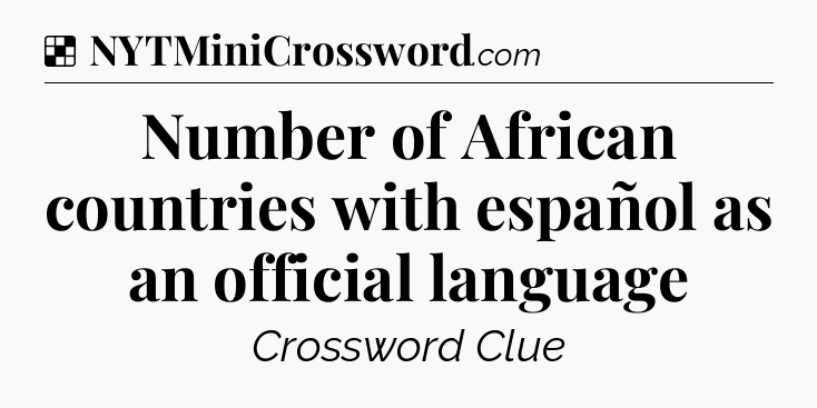 Solution: Number of African countries with español as an official language - NYT Crossword