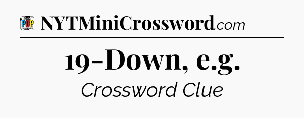 19-Down, e.g Crossword Clue