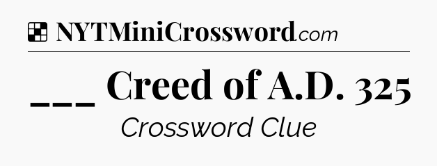 Solution: ___ Creed of A.D. 325 - NYT Crossword